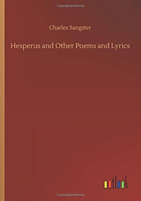 Hesperus and Other Poems and Lyrics - Charles Sangster - Books - Outlook Verlag - 9783752423341 - August 11, 2020