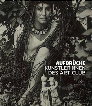 Cover for Christian Bauer · Aufbrüche. Künstlerinnen des Art Club (Paperback Book) (2021)