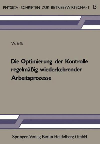 Cover for W Erfle · Die Optimierung Der Kontrolle Regelmassig Wiederkehrender Arbeitsprozesse - Physica-Schriften Zur Betriebswirtschaft (Paperback Book) [1985 edition] (1985)
