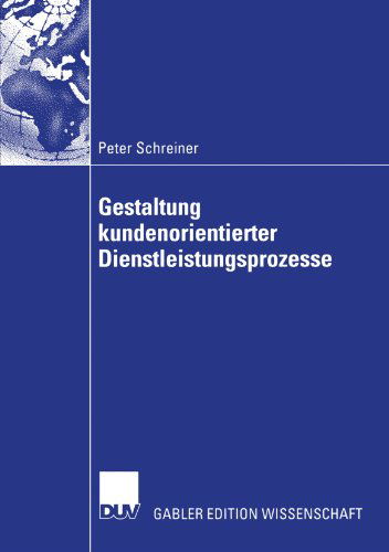 Gestaltung Kundenorientierter Dienstleistungsprozesse - Peter Schreiner - Böcker - Deutscher Universitats-Verlag - 9783824483341 - 30 mars 2005