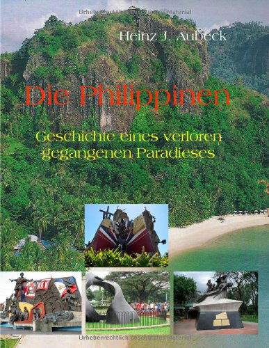 Heinz J Aubeck · Die Philippinen: Geschichte eines verloren gegangenen Paradieses (Paperback Book) [German edition] (2024)