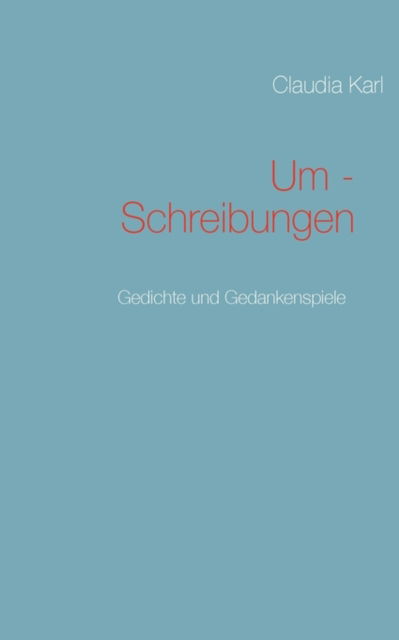 Um - Schreibungen - Claudia Karl - Books - BoD - 9783837085341 - February 9, 2009