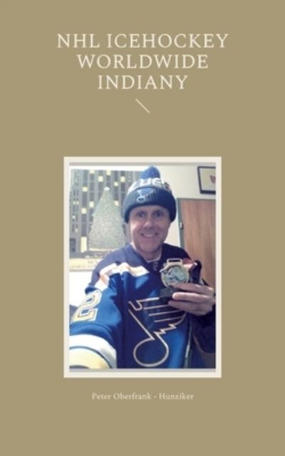 NHL icehockey worldwide indiany - Peter Oberfrank - Hunziker - Books - Books on Demand Gmbh - 9783839119341 - February 21, 2022