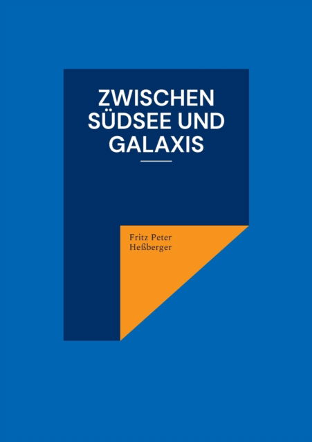 Zwischen Südsee und Galaxis - Fritz Peter Hessberger - Books - Books on Demand Gmbh - 9783839122341 - February 23, 2022