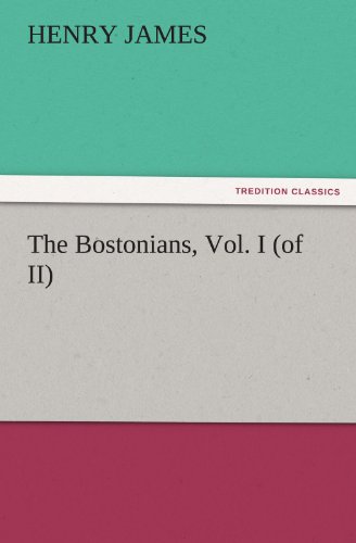 The Bostonians, Vol. I (Of Ii) (Tredition Classics) - Henry James - Books - tredition - 9783842443341 - November 6, 2011