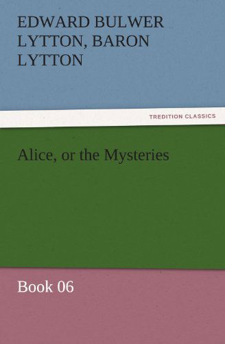 Cover for Baron Lytton Edward Bulwer Lytton · Alice, or the Mysteries  -  Book 06 (Tredition Classics) (Paperback Book) (2011)