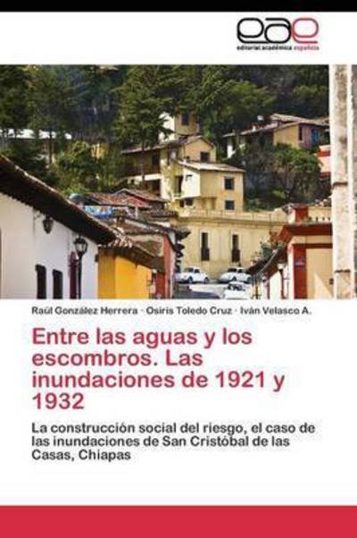 Cover for Velasco a Ivan · Entre Las Aguas Y Los Escombros. Las Inundaciones De 1921 Y 1932 (Pocketbok) (2011)