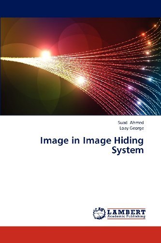 Image in Image Hiding System - Loay George - Bøger - LAP LAMBERT Academic Publishing - 9783846528341 - 26. december 2012