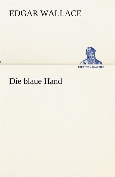 Cover for Edgar Wallace · Die Blaue Hand (Tredition Classics) (German Edition) (Pocketbok) [German edition] (2012)
