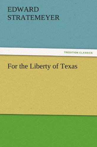 Cover for Edward Stratemeyer · For the Liberty of Texas (Tredition Classics) (Paperback Bog) (2012)