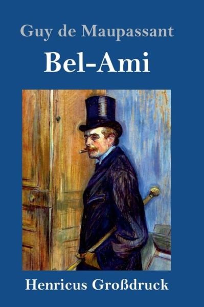 Cover for Guy de Maupassant · Bel-Ami (Grossdruck) (Gebundenes Buch) (2019)