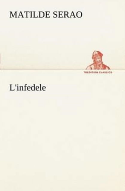 Cover for Matilde Serao · L'infedele (Tredition Classics) (Italian Edition) (Paperback Book) [Italian edition] (2012)