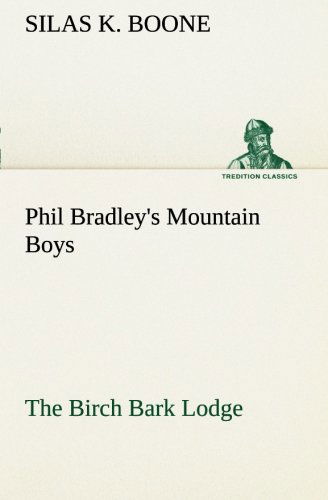 Cover for Silas K. Boone · Phil Bradley's Mountain Boys the Birch Bark Lodge (Tredition Classics) (Taschenbuch) (2012)