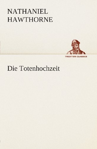 Cover for Nathaniel Hawthorne · Die Totenhochzeit (Tredition Classics) (German Edition) (Taschenbuch) [German edition] (2013)