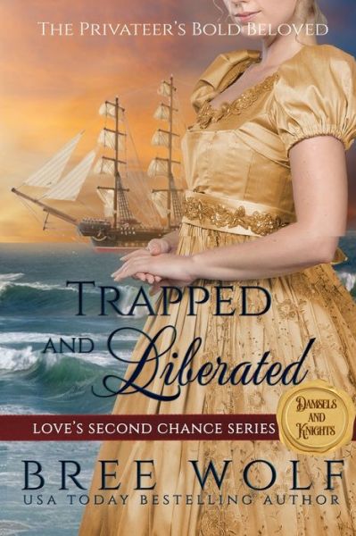 Cover for Bree Wolf · Trapped &amp; Liberated: The Privateer's Bold Beloved - Love's Second Chance Series: Tales of Damsels &amp; Knights (Paperback Book) (2018)