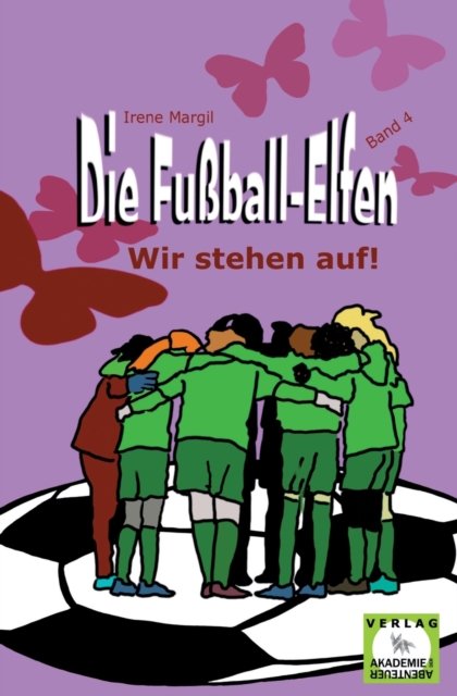 Cover for Irene Margil · Die Fussball-Elfen, Band 4 - Wir stehen auf! (Taschenbuch) (2024)