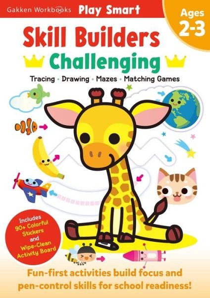 Cover for Gakken Early Childhood Experts · Play Smart Skill Builders: Challenging - Age 2-3: Pre-K Activity Workbook : Learn essential first skills: Tracing, Maze, Shapes, Numbers, Letters: 90+ Stickers: Wipe-Clean Activity-Board - Play Smart (Pocketbok) (2023)