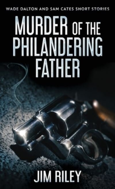 Cover for Jim Riley · Murder Of The Philandering Father (Hardcover Book) (2021)