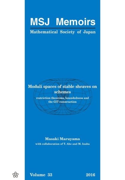 Moduli Spaces Of Stable Sheaves On Schemes: Restriction Theorems, Boundedness And The Git Construction - Mathematical Society Of Japan Memoirs - Masaki Maruyama - Books - Mathematical Society of Japan - 9784864970341 - September 18, 2016