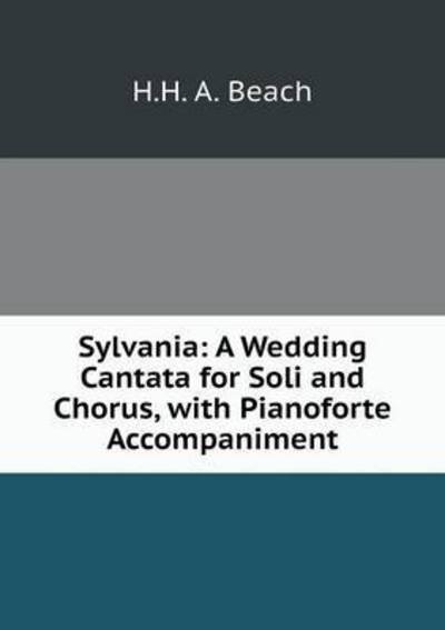 Cover for H H a Beach · Sylvania: a Wedding Cantata for Soli and Chorus, with Pianoforte Accompaniment (Taschenbuch) (2015)
