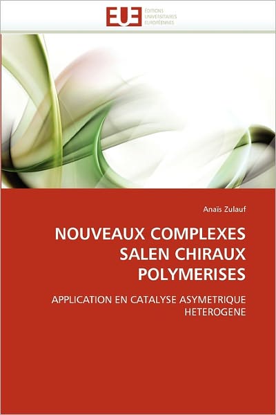 Cover for Anaïs Zulauf · Nouveaux Complexes Salen Chiraux Polymerises: Application en Catalyse Asymetrique Heterogene (Paperback Book) [French edition] (2018)