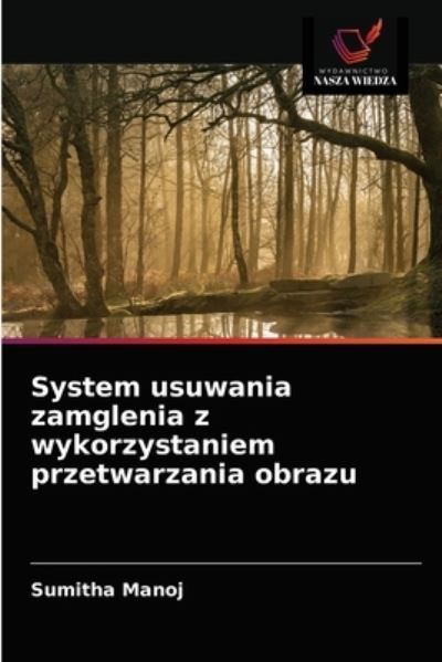 Cover for Sumitha Manoj · System usuwania zamglenia z wykorzystaniem przetwarzania obrazu (Paperback Book) (2021)