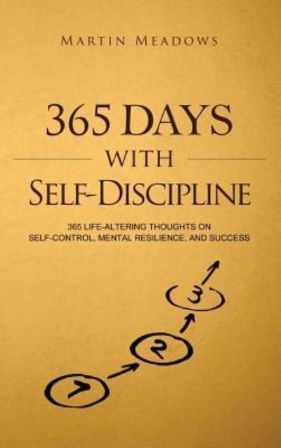 Cover for Martin Meadows · 365 Days With Self-Discipline: 365 Life-Altering Thoughts on Self-Control, Mental Resilience, and Success - Simple Self-Discipline (Inbunden Bok) (2018)