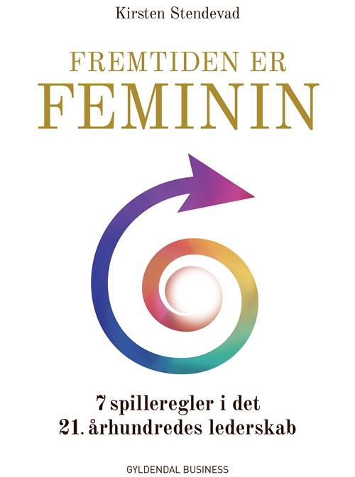 Cover for Kirsten Stendevad · Fremtiden er feminin (Sewn Spine Book) [1.º edición] (2016)