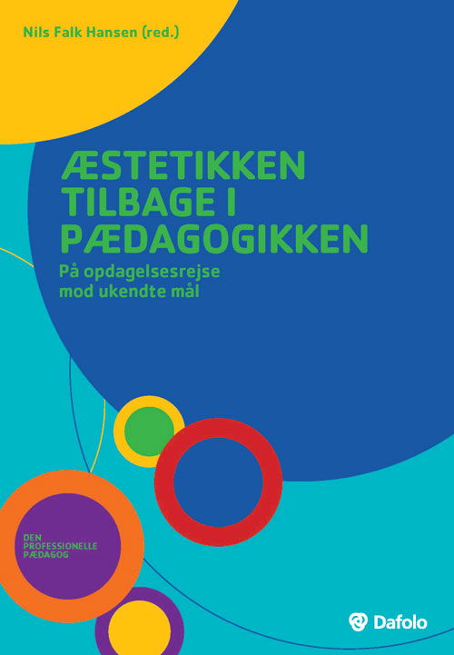 Cover for Nils Falk Hansen, Steen Nepper Larsen, Bennyé D. Austring, Allan Baumann, Vicki June Sieling, Lene Tanggaard, Michael Blume, Sonja Svendsen, Hanne Kusk, Gert Vorre, Martin Ladefoged Johnsen, Martin Spang Olsen og Lulle Zahle · Den professionelle pædagog: Æstetikken tilbage i pædagogikken (Paperback Book) [1. wydanie] (2017)