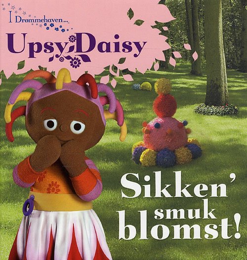Cover for Andrew Davenport · I Drømmehaven -: Upsy Daisy - sikken' smuk blomst! (Indbundet Bog) [1. udgave] [Indbundet] (2009)