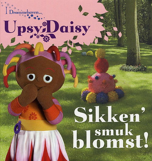 I Drømmehaven -: Upsy Daisy - sikken' smuk blomst! - Andrew Davenport - Bøger - Buster - 9788791971341 - 24. marts 2009