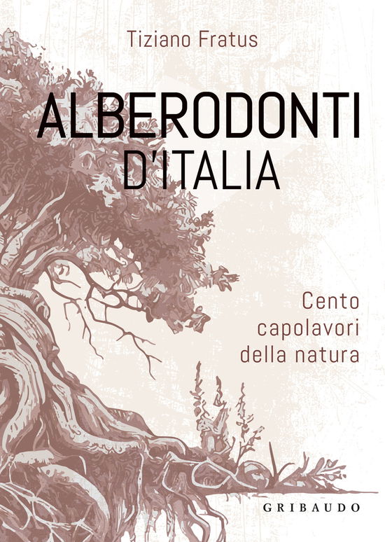 Alberodonti D'italia. Cento Capolavori Della Natura. Ediz. Illustrata - Tiziano Fratus - Books -  - 9788858049341 - 