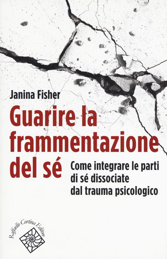 Cover for Janina Fisher · Guarire La Frammentazione Del Se. Come Integrare Le Parti Di Se Dissociate Dal Trauma Psicologico (Book)