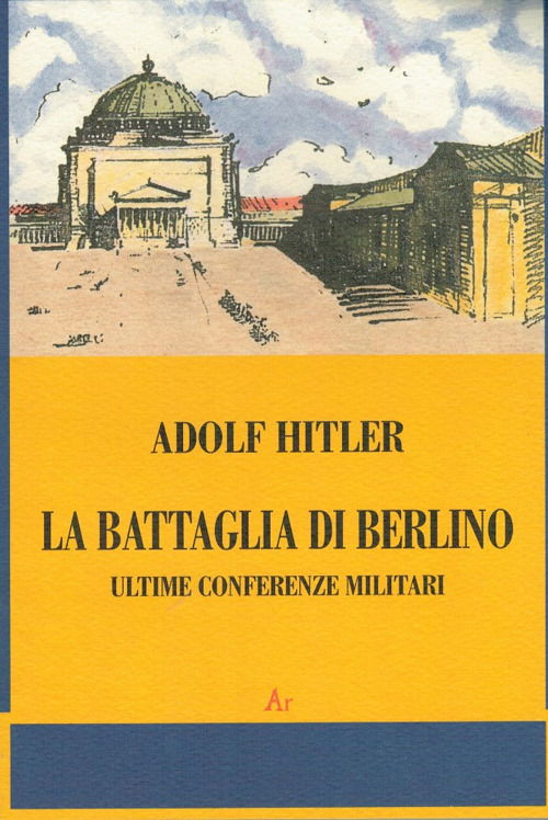 La Battaglia Di Berlino. Ultime Conferenze Militari - Adolf Hitler - Books -  - 9788889515341 - 