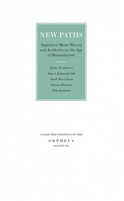 New Paths: Aspects of Music Theory and Aesthetics in the Age of Romanticism - Collected Writings of the Orpheus Institute -  - Livros - Leuven University Press - 9789058677341 - 14 de julho de 2009