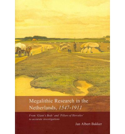 Megalithic Research in the Netherlands, 1547-1911 - J. A. Bakker - Books - Sidestone Press - 9789088900341 - November 11, 2009