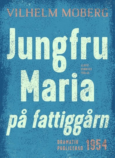 Cover for Vilhelm Moberg · Jungfru Maria på fattiggårn : Radiopjäs (ePUB) (2015)