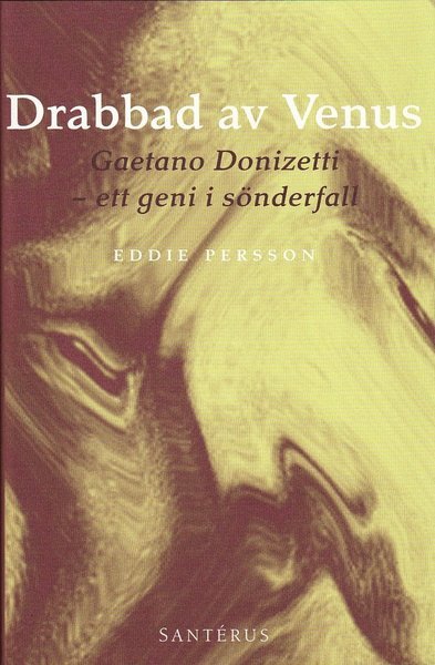 Cover for Eddie Persson · Drabbad av Venus : Gaetano Donizetti - ett geni i sönderfall (Bound Book) (2009)
