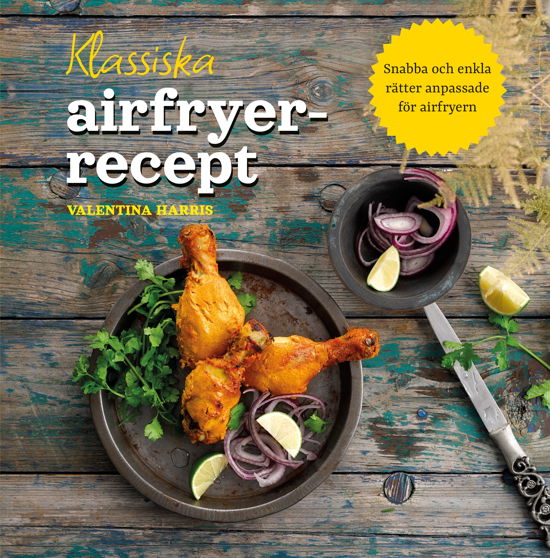 Klassika airfryer-recept - Valentina Harris - Kirjat - Isaberg förlag - 9789188721341 - maanantai 4. syyskuuta 2023