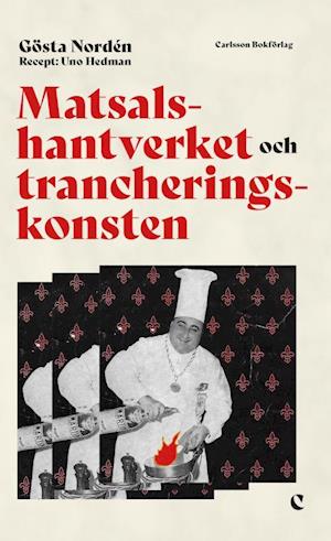 Cover for Uno Hedman Gösta Nordén · Matsalshantverket och trancheringskonsten : fileing, flambering och tillagning (Paperback Book) (2020)