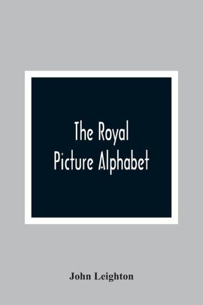 Cover for John Leighton · The Royal Picture Alphabet (Paperback Book) (2021)