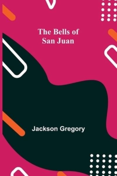 Cover for Jackson Gregory · The Bells Of San Juan (Pocketbok) (2021)