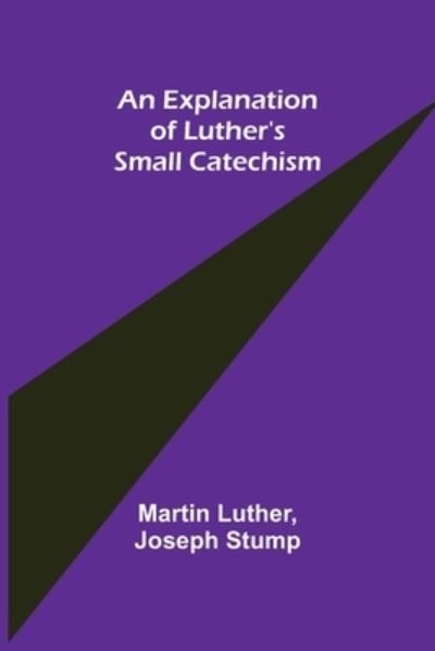 Cover for Martin Luther · An Explanation of Luther's Small Catechism (Paperback Bog) (2021)
