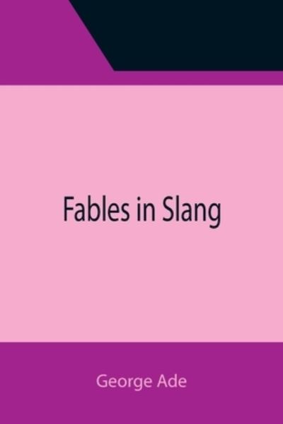 Fables in Slang - George Ade - Livros - Alpha Edition - 9789355396341 - 22 de novembro de 2021
