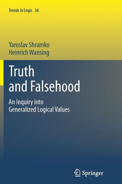 Cover for Yaroslav Shramko · Truth and Falsehood: An Inquiry into Generalized Logical Values - Trends in Logic (Taschenbuch) [2012 edition] (2013)