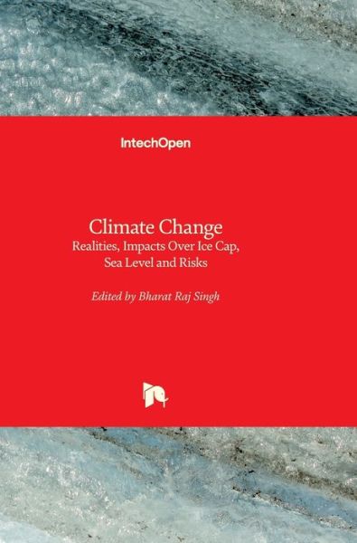 Climate Change: Realities, Impacts Over Ice Cap, Sea Level and Risks - Bharat Raj Singh - Books - In Tech - 9789535109341 - January 16, 2013