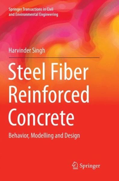 Cover for Harvinder Singh · Steel Fiber Reinforced Concrete: Behavior, Modelling and Design - Springer Transactions in Civil and Environmental Engineering (Paperback Book) [Softcover reprint of the original 1st ed. 2017 edition] (2018)