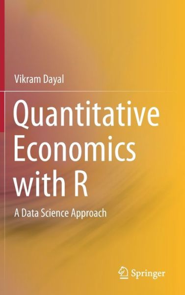 Cover for Vikram Dayal · Quantitative Economics with R: A Data Science Approach (Hardcover Book) [1st ed. 2020 edition] (2020)