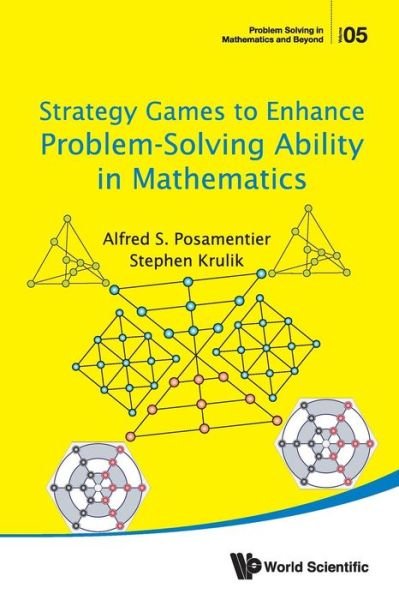 Cover for Posamentier, Alfred S (City Univ Of New York, Usa) · Strategy Games To Enhance Problem-solving Ability In Mathematics - Problem Solving in Mathematics and Beyond (Paperback Bog) (2017)