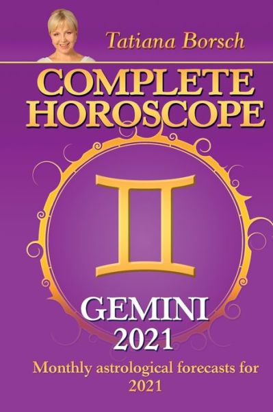 Complete Horoscope GEMINI 2021: Monthly Astrological Forecasts for 2021 - Tatiana Borsch - Books - Astraart Books - 9789925579341 - August 20, 2020